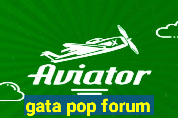 gata pop forum